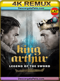 King Arthur. Legend of the sword 2017 BD4K Remux Latino – Inglés