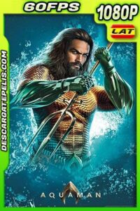 Aquaman (2018) 1080P 60 FPS Latino – Ingles