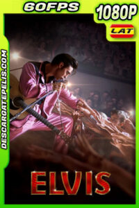Elvis (2022) 1080p 60FPS WEB-DL Latino