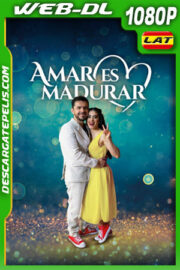Amar es madurar (2023) 1080p WEB-DL Latino