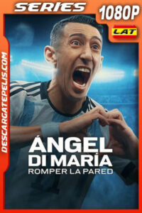 Ángel Di María: Romper la pared Temporada 1 (2024) 1080p WEB-DL Latino