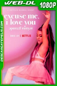 Ariana Grande: Excuse Me I Love You (2020) 1080p WEB-DL