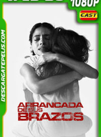 Arrancada de sus Brazos (2021) 1080p WEB-DL Latino