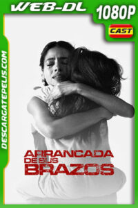 Arrancada de sus Brazos (2021) 1080p WEB-DL Latino