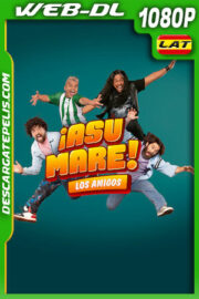 ¡Asu Mare! Los amigos (2023) 1080p WEB-DL Latino