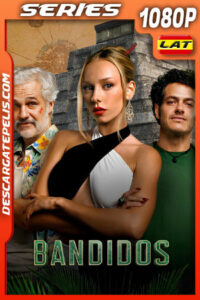 Bandidos Temporada 1 (2024) 1080p WEB-DL Latino