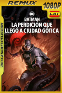 Batman: La perdición que llego a ciudad Gótica (2023) 1080p REMUX Latino