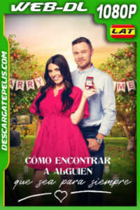 Cómo Encontrar a Alguien Que Sea para Siempre (2022) 1080p WEB-DL Latino