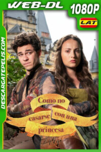 Cómo No Casarse con Una Princesa (2021) 1080p WEB-DL Latino