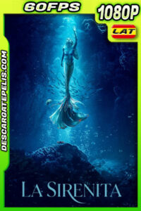 La sirenita (2023) 1080p 60FPS WEB-DL Latino