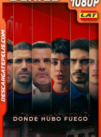 Donde hubo fuego (2022) Temporada 1 1080p WEB-DL Latino