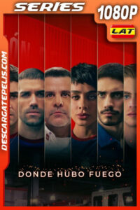 Donde hubo fuego (2022) Temporada 1 1080p WEB-DL Latino