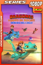 Dragones: Equipo De Rescate – Héroes Del Cielo Temporada 1 (2021) 1080p WEB-DL Latino