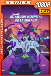 El segundo mejor hospital de la galaxia Temporada 1 (2024) 1080p WEB-DL Latino