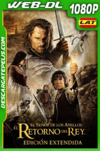 El señor de los anillos: El retorno del rey Versión Extendida (2003) 1080p WEB-DL Latino