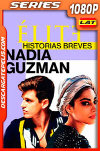 Élite historias breves: Nadia Guzmán (2021) Temporada 1 1080p WEB-DL Latino