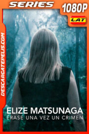 Elize Matsunaga: Érase una vez un crimen (2021) Temporada 1 1080p WEB-DL Latino