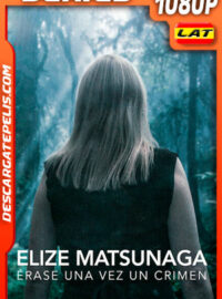 Elize Matsunaga: Érase una vez un crimen (2021) Temporada 1 1080p WEB-DL Latino