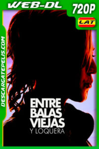 Entre Balas Viejas Y Loquera (2019) 720p WEB-DL Latino