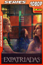 Expatriadas Temporada 1 (2024) 1080p WEB-DL Latino