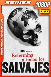 Extermina a todos los salvajes (2021) Temporada 1 1080p WEB-DL Latino