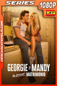 Georgie y Mandy su primer matrimonio Temporada 1 (2024) 1080p WEB-DL Latino