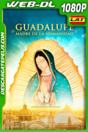 Guadalupe: Madre de la Humanidad (2023) 1080p WEB-DL Latino