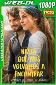 Hasta que nos volvamos a encontrar (2022) 1080p WEB-DL Latino