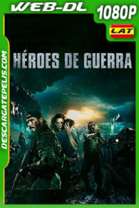 Héroes de guerra (2019) 1080p WEB-DL Latino Ligero