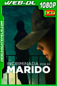 Incriminada por mi marido (2021) 1080p WEB-DL Latino
