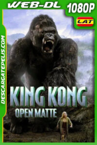 King Kong (2005) Theatrical Cut Open Matte 1080p WEB-DL Latino