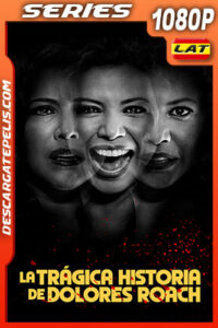 La trágica historia de Dolores Roach Temporada 1 (2023) 1080p WEB-DL Latino