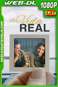 La Vida Real (2016) 1080p WEB-DL Latino