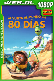 La vuelta al mundo en 80 días (2021) 1080p WEB-DL Latino
