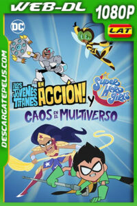 ¡Los Jóvenes Titanes en Acción! y DC Super Hero Girls: Caos en el Multiverso (2022) 1080p WEB-DL Latino