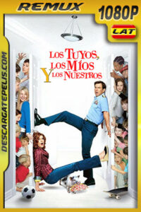 Los tuyos los míos y los nuestros (2005) 1080p Remux Latino