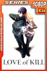 Love of Kill Temporada 1 (2022) 1080p WEB-DL Latino