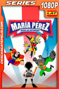 María Pérez vs. Los Superhéroes Temporada 1 (2020) 1080p Latino