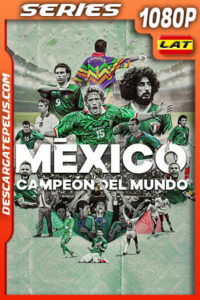 México campeón del mundo Temporada 1 (2022) 1080p WEB-DL Latino