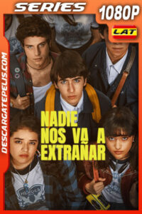 Nadie nos va a extrañar Temporada 1 (2024) 1080p WEB-DL Latino