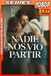 Nadie nos vio partir Temporada 1 (2025) 1080p WEB-DL Latino