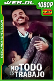 No todo es trabajo (2018) 1080p WEB-DL Latino