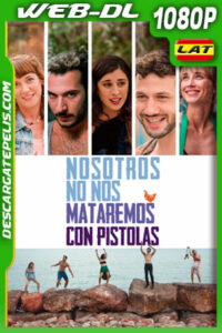 Nosotros No Nos Mataremos Con Pistolas (2022) 1080p WEB-DL Latino