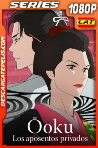 Ōoku: Los aposentos privados Temporada 1 (2023) 1080p WEB-DL Latino