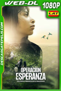Operación Esperanza: Los niños perdidos en el Amazonas (2024) 1080p WEB-DL Latino