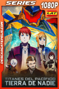 Pacific Rim: Tierra de nadie (2022) Temporada 2 1080p WEB-DL Latino