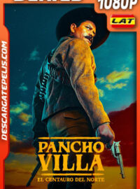 Pancho Villa: El centauro del norte Temporada 1 (2023) 1080p WEB-DL Latino