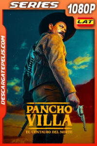 Pancho Villa: El centauro del norte Temporada 1 (2023) 1080p WEB-DL Latino
