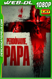 Perdóname Papá (2024) 1080p WEB-DL Latino