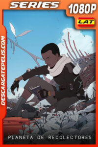 Planeta de recolectores Temporada 1 (2023) 1080p WEB-DL Latino